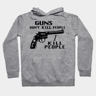 Guns Don't Kill People, I Kill People Hoodie